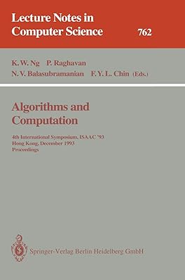 Algorithms and Computation: 4th International Symposium, ISAAC '93, Hong Kong, December 15-17, 1993. Proceedings (Lecture Notes in Computer Science, 762)