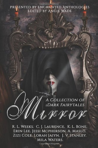 Mirror: An Enchanted Anthology by R. L. Weeks