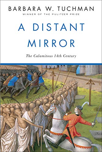 A Distant Mirror: The Calamitous Fourteenth Century by Barbara W. Tuchman