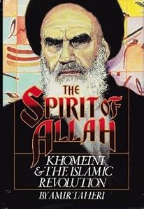 The Spirit of Allah: Khomeini and the Islamic Revolution by Amir Taheri