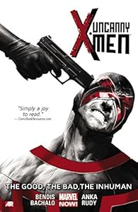 Uncanny X-Men Volume 3: The Good, The Bad, The Inhuman