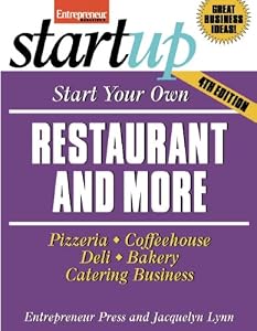 Start Your Own Restaurant and More: Pizzeria, Cofeehouse, Deli, Bakery, Catering Business