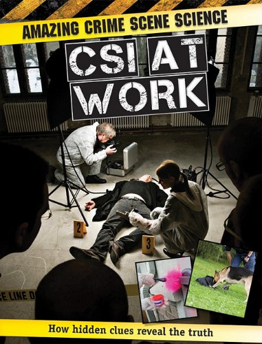 CSI at Work (Amazing Crime Scene Science)