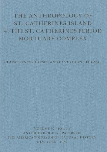 The Anthropology of St. Catherines Island: 4. The St. Catherines Period Mortuary Complex by Clark Spencer Larsen