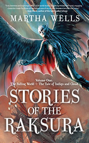 Stories of the Raksura: Volume One: The Falling World & The Tale of Indigo and Cloud: 1 by Martha Wells