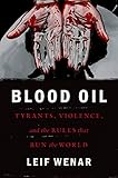 Leif Wenar, "Blood Oil: Tyranny, Violence, and the Rules that Run the World" (Oxford UP, 2016)