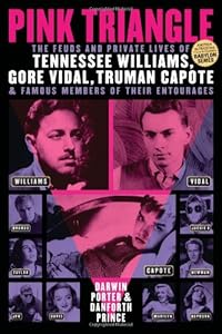 Pink Triangle: The Feuds and Private Lives of Tennessee Williams, Gore Vidal, Truman Capote, and Famous Members of Their Entourages