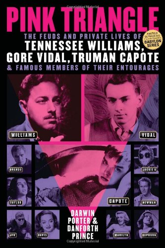 Pink Triangle: The Feuds and Private Lives of Tennessee Williams, Gore Vidal, Truman Capote, and Famous Members of Their Entourages by Darwin Porter