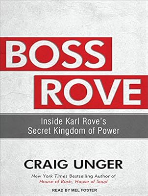 Boss Rove: Inside Karl Rove's Secret Kingdom of Power
