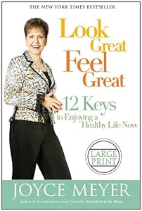 Look Great, Feel Great : 12 Keys to Enjoying a Healthy Life Now (Large Print Edition)