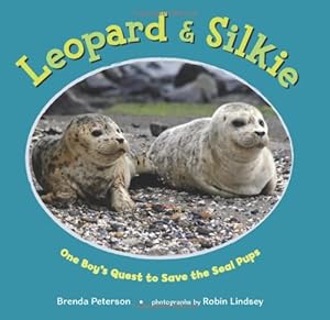Leopard &amp; Silkie: One Boy's Quest to Save the Seal Pups