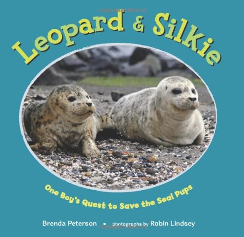 Leopard &amp; Silkie: One Boy's Quest to Save the Seal Pups by Brenda Peterson