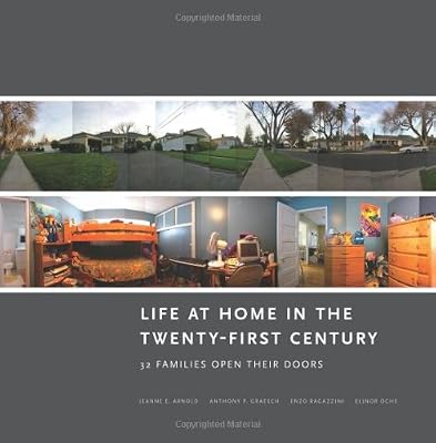 Life at Home in the Twenty-First Century: 32 Families Open Their Doors