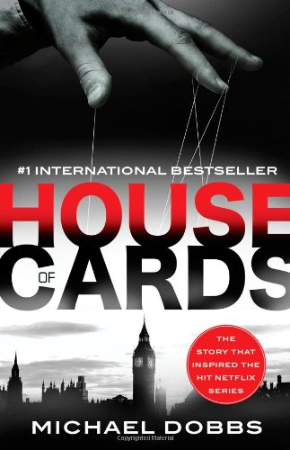 House of Cards: The dark political thriller that inspired the hit Netflix series by Michael Dobbs