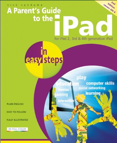 A Parent's Guide to the iPad in Easy Steps: Covers iOS 6, for iPad 3rd and 4th Generation and iPad 2 by Nick Vandome