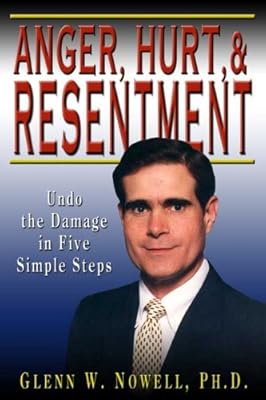 Anger, Hurt, and Resentment: Undo the Damage in Five Simple Steps