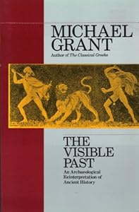 The Visible Past: An Archaeological Reinterpretation of the Ancient World