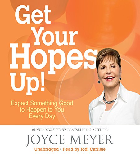 Get Your Hopes Up!: Expect Something Good to Happen to You Every Day by Joyce Meyer