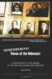 Remembering: Voices of the Holocaust: A New History in the Words of the Men and Women Who Survived