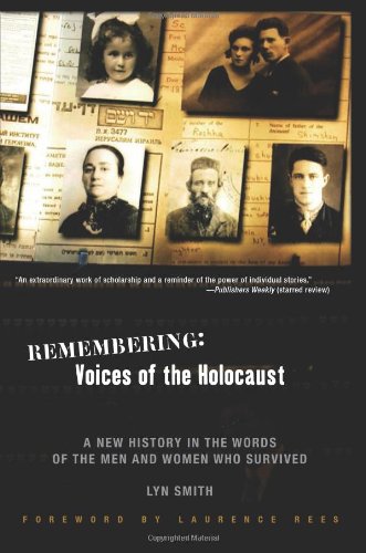Remembering: Voices of the Holocaust: A New History in the Words of the Men and Women Who Survived by Lyn Smith