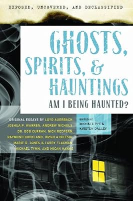 Exposed, Uncovered, and Declassified: Ghosts, Spirits, & Hauntings: Am I Being Haunted?