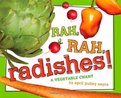 Rah, Rah, Radishes!: A Vegetable Chant by April Pulley Sayre