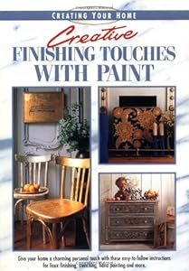 Creative Finishing Touches With Paint (Creating Your Home Series) by Eaglemoss Collections