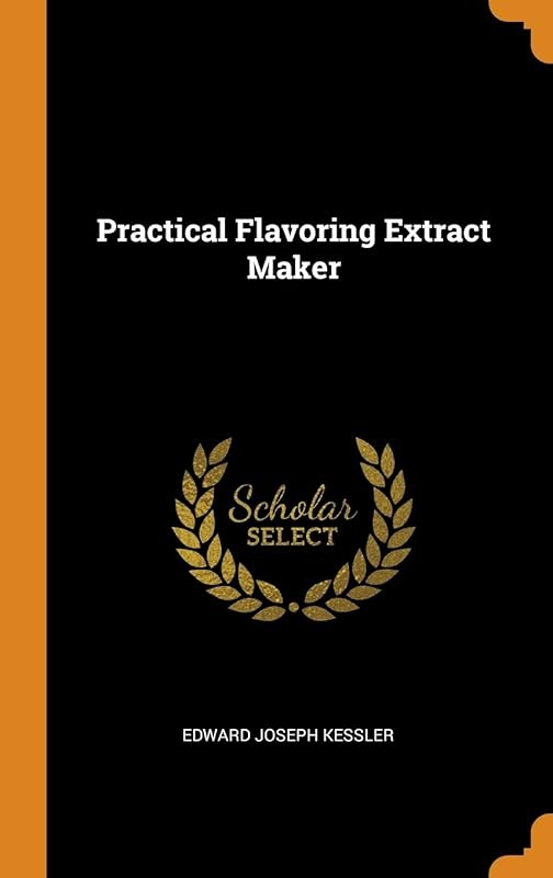 Practical Flavoring Extract Maker by Edward Joseph Kessler