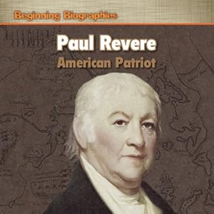 Paul Revere: American Patriot (Beginning Biographies) by Dwayne Hicks