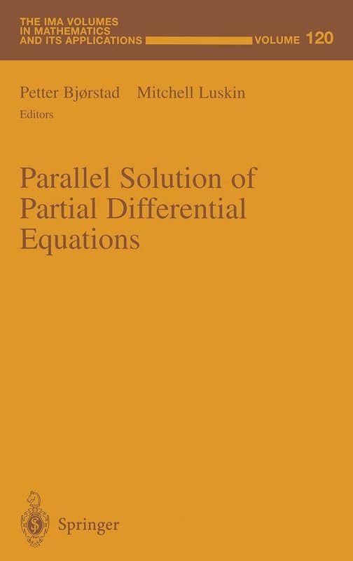 Parallel Solution of Partial Differential Equations (The IMA Volumes in Mathematics and its Applications) by Petter Bjorstad