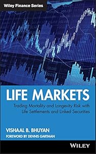 Life Markets: Trading Mortality and Longevity Risk with Life Settlements and Linked Securities (Wiley Finance Book 492)