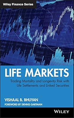 Life Markets: Trading Mortality and Longevity Risk with Life Settlements and Linked Securities (Wiley Finance Book 492)