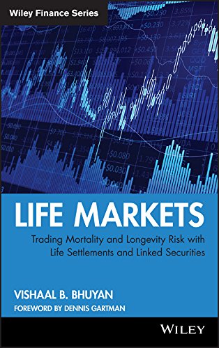 Life Markets: Trading Mortality and Longevity Risk with Life Settlements and Linked Securities (Wiley Finance Book 492) by Vishaal B. Bhuyan