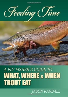 Feeding Time: A Fly Fisher's Guide to What, Where &amp; When Trout Eat