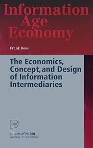 The Economics, Concept, and Design of Information Intermediaries: A Theoretic Approach (Information Age Economy)