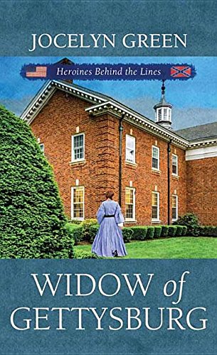 Widow of Gettysburg: Heroines Behind the Lines by Jocelyn Green