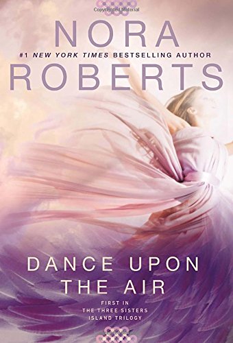 Dance Upon the Air: Three Sisters Island Trilogy #1 by Nora Roberts