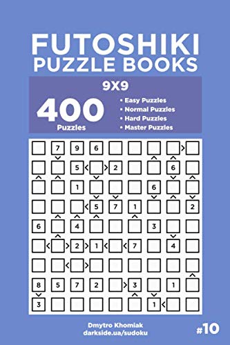 Futoshiki Puzzle Books - 400 Easy to Master Puzzles 9x9 (Volume 10) by Dmytro Khomiak