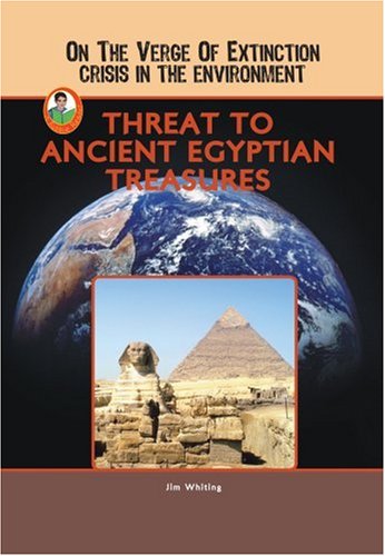 Threat to Ancient Egyptian Treasures (On the Verge of Extinction: Crisis in the Environment) (Robbie Readers) by Jim Whiting