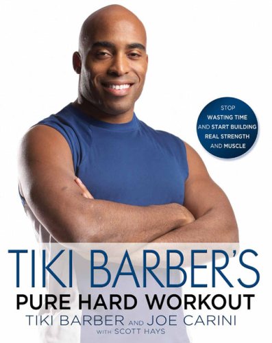 Tiki Barber's Pure Hard Workout: Stop Wasting Time and Start Building Real Strength and Muscle by Tiki Barber