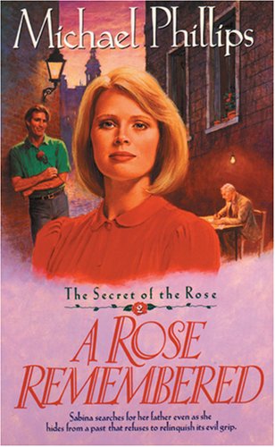 A Rose Remembered (Secret of the Rose #2) by Michael Phillips