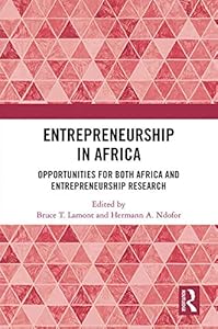 Entrepreneurship in Africa: Opportunities for both Africa and Entrepreneurship Research by Bruce T. Lamont