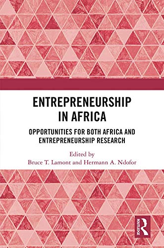 Entrepreneurship in Africa: Opportunities for both Africa and Entrepreneurship Research by Bruce T. Lamont