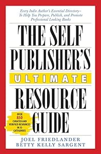 The Self-Publisher's Ultimate Resource Guide: Every Indie Author's Essential Directory - To Help You Prepare, Publish, and Promote Professional Looking Books by Joel Friedlander