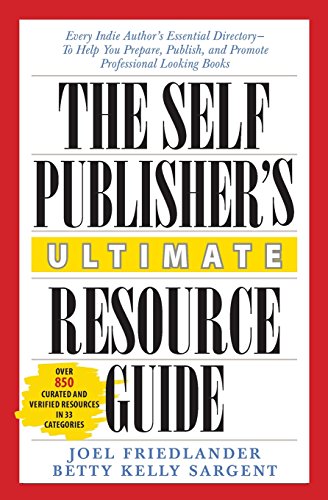The Self-Publisher's Ultimate Resource Guide: Every Indie Author's Essential Directory - To Help You Prepare, Publish, and Promote Professional Looking Books by Joel Friedlander