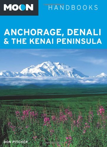 Moon Anchorage, Denali &amp; the Kenai Peninsula by Don Pitcher