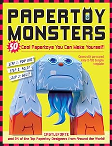 Papertoy Monsters: 50 Cool Papertoys You Can Make Yourself! by Brian Castleforte
