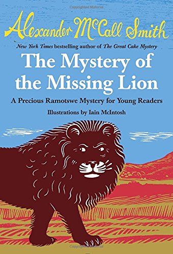 The Mystery of the Missing Lion: A Precious Ramotswe Mystery for Young Readers by Alexander McCall Smith