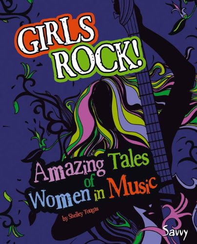 Girls Rock!: Amazing Tales of Women in Music by Shelley Tougas