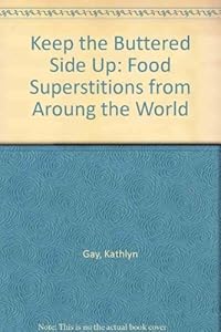 Keep the Buttered Side Up: Food Superstitions from Aroung the World